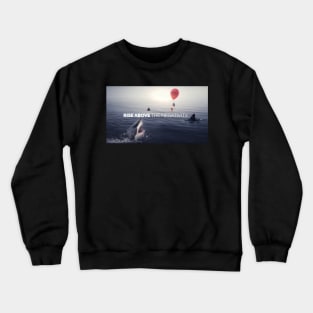 RISE ABOVE THE NEGATIVITY - Motivational Crewneck Sweatshirt